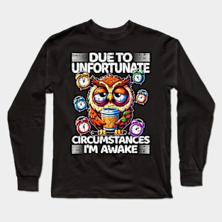 Due to Unfortunate Circumstances I Am Awake for Lazy Friend Long Sleeve T-Shirt